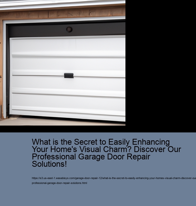 What is the Secret to Easily Enhancing Your Home's Visual Charm? Discover Our Professional Garage Door Repair Solutions!