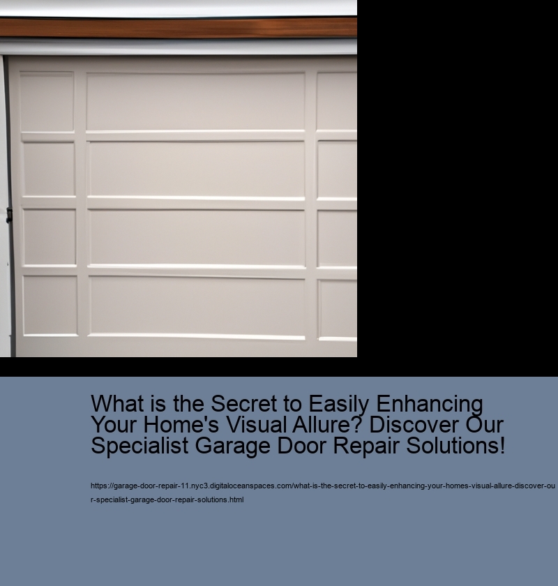 What is the Secret to Easily Enhancing Your Home's Visual Allure? Discover Our Specialist Garage Door Repair Solutions!
