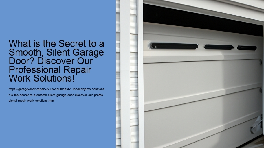 What is the Secret to a Smooth, Silent Garage Door? Discover Our Professional Repair Work Solutions!