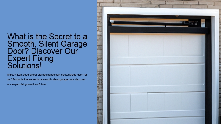 What is the Secret to a Smooth, Silent Garage Door? Discover Our Expert Fixing Solutions!