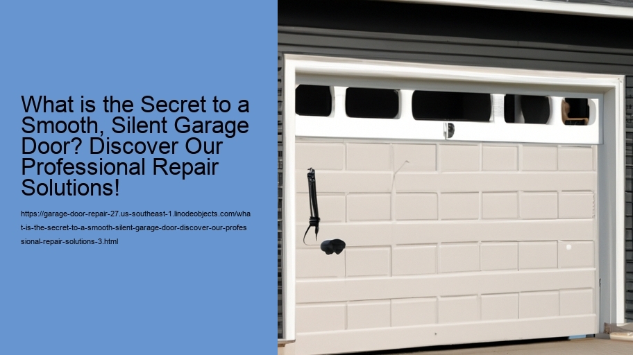 What is the Secret to a Smooth, Silent Garage Door? Discover Our Professional Repair Solutions!
