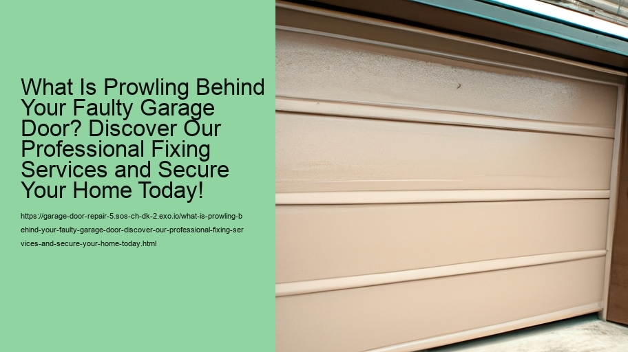 What Is Prowling Behind Your Faulty Garage Door? Discover Our Professional Fixing Services and Secure Your Home Today!