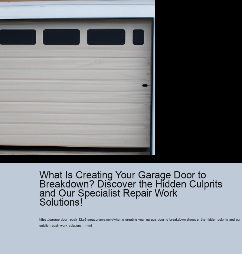 What Is Creating Your Garage Door to Breakdown? Discover the Hidden Culprits and Our Specialist Repair Work Solutions!